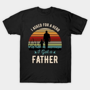 I Asked For A Hero-I Got A Father T-Shirt